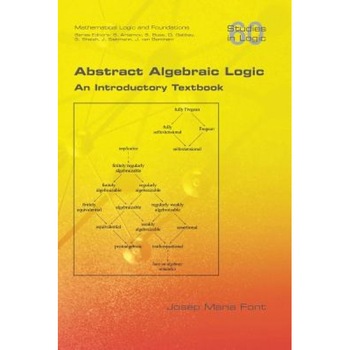 Abstract Algebraic Logic. an Introductory Textbook, Josep Maria Font (Author) Abstract Algebraic Logic. an Introductory Textbook, Josep Maria Font (Author)
