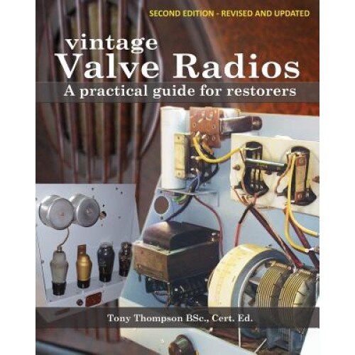 Vintage Valve Radios: A Practical Guide for Restorers, Tony Thompson Bsc (Author)