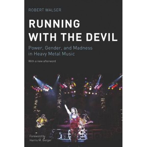 Running with the Devil: Power, Gender, and Madness in Heavy Metal Music, Robert Walser (Author)