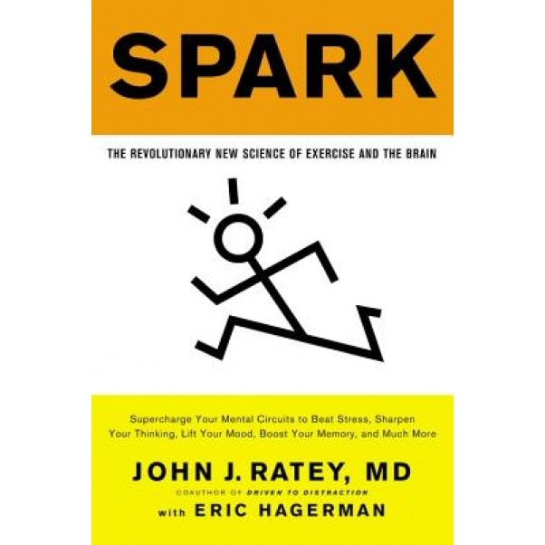 Spark: The Revolutionary New Science of Exercise and the Brain - John J. Ratey (Author)
