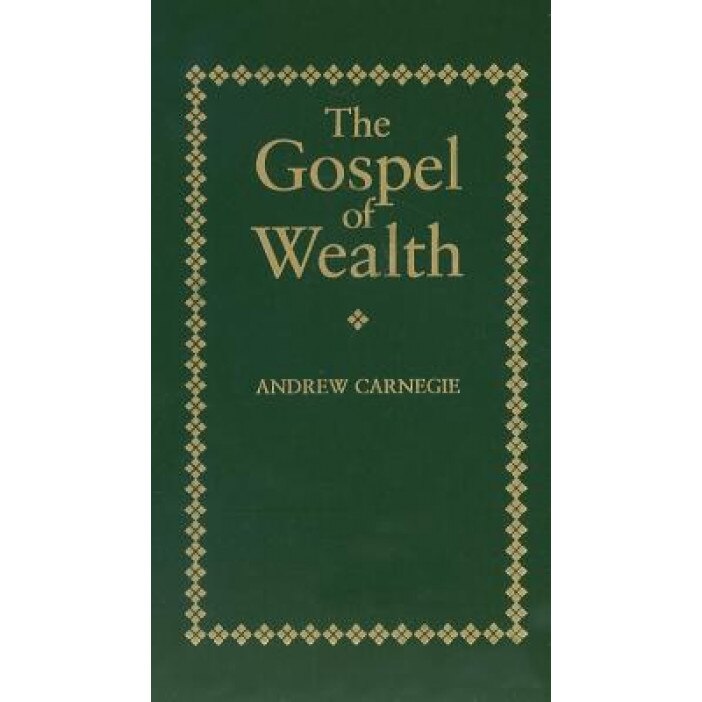 Gospel of Wealth - Andrew Carnegie