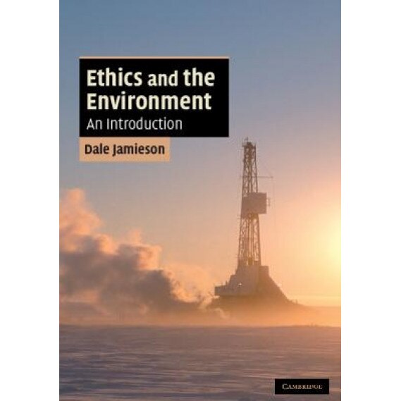 Ethics and the Environment: An Introduction, Dale Jamieson (Author)
