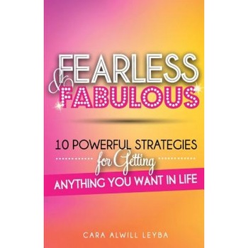 Fearless & Fabulous: 10 Powerful Strategies for Getting Anything You Want in Life, Cara Alwill Leyba (Author) Fearless & Fabulous: 10 Powerful Strategies for Getting Anything You Want in Life, Cara Alwill Leyba (Author)