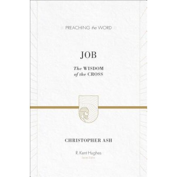Job: The Wisdom of the Cross, Christopher Ash (Author)