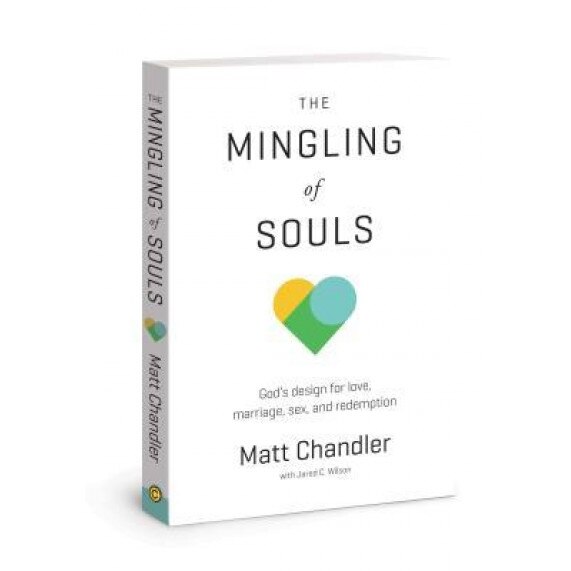 The Mingling of Souls: God's Design for Love, Marriage, Sex, and Redemption, Matt Chandler (Author)