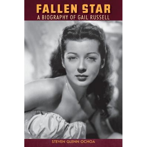 Fallen Star: A Biography of Gail Russell, Steven Glenn Ochoa (Author)