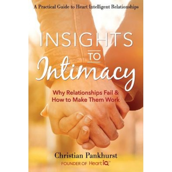 Insights to Intimacy: Why Relationships Fail & How to Make Them Work, Christian Pankhurst (Author)