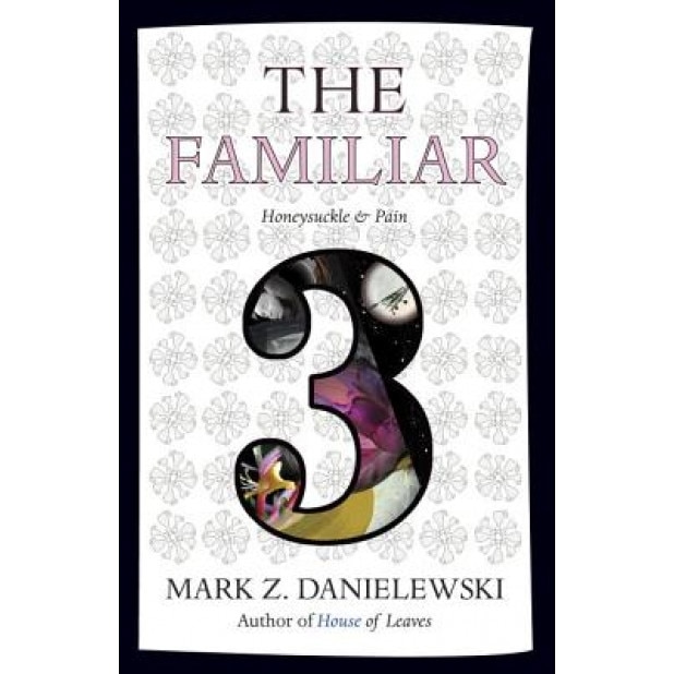 The Familiar, Volume 3: Honeysuckle & Pain, Mark Z. Danielewski (Author)