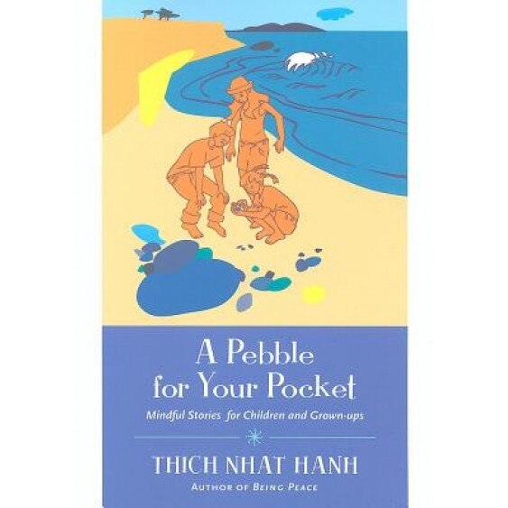 A Pebble for Your Pocket: Mindful Stories for Children and Grown-Ups, Thich Nhat Hanh