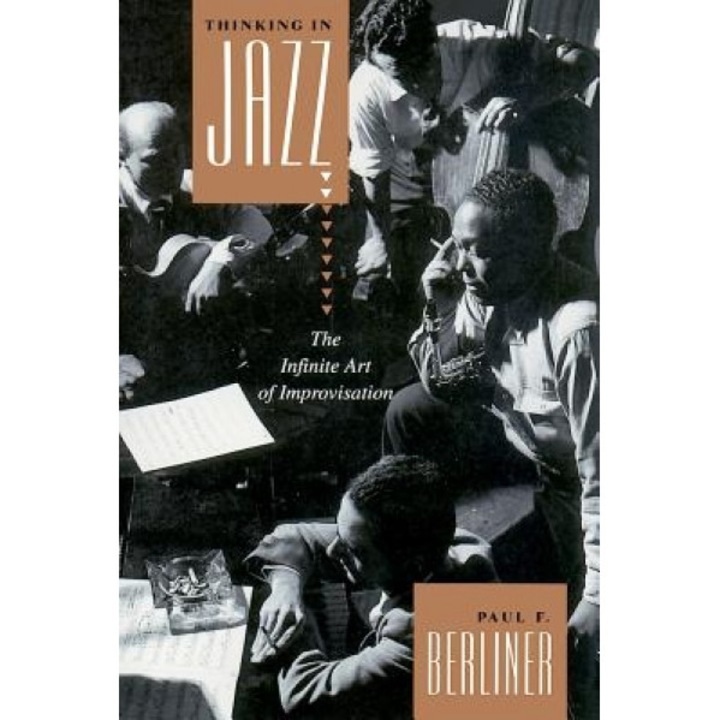Thinking in Jazz: The Infinite Art of Improvisation, Paul F. Berliner