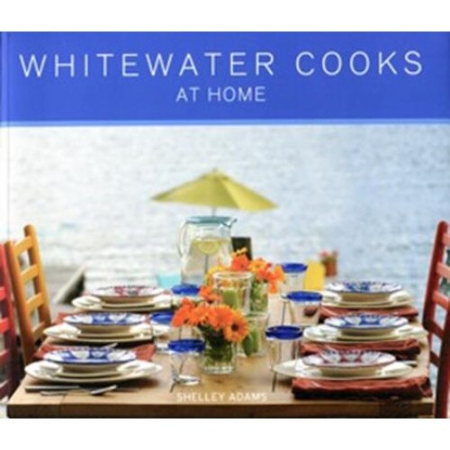 Whitewater Cooks at Home, Shelley Adams (Author)
