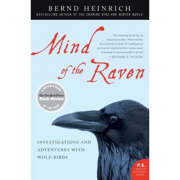 Mind of the Raven: Investigations and Adventures with Wolf-Birds, Bernd Heinrich Mind of the Raven: Investigations and Adventures with Wolf-Birds, Bernd Heinrich