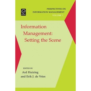 Information Management: Setting the Scene, Ard Huizing (Editor) Information Management: Setting the Scene, Ard Huizing (Editor)