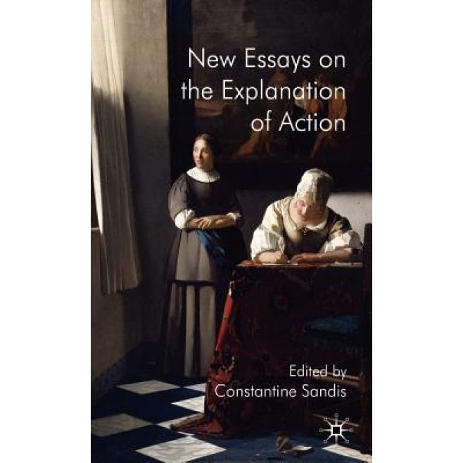 New Essays on the Explanation of Action, Constantine Sandis (Editor)