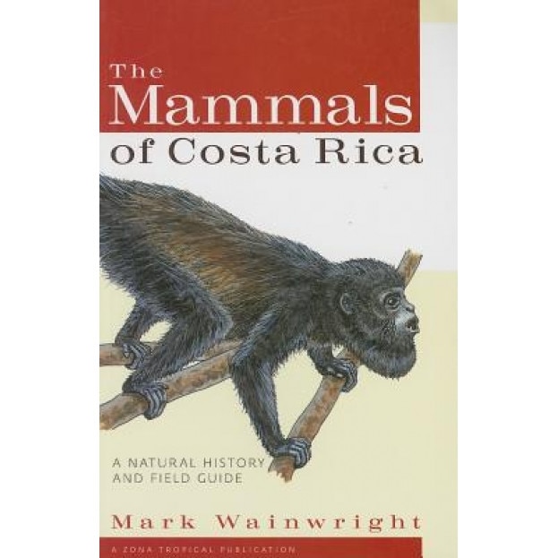 The Mammals of Costa Rica: A Natural History and Field Guide, Mark Wainwright (Author)