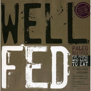 Well Fed: Paleo Recipes for People Who Love to Eat, Melissa Joulwan (Author) Well Fed: Paleo Recipes for People Who Love to Eat, Melissa Joulwan (Author)