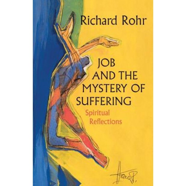 Job and the Mystery of Suffering: Spiritual Reflections, Richard Rohr