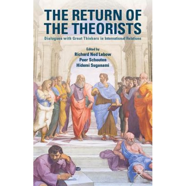 The Return of the Theorists: Dialogues with Great Thinkers in International Relations, Richard Ned LeBow (Editor)