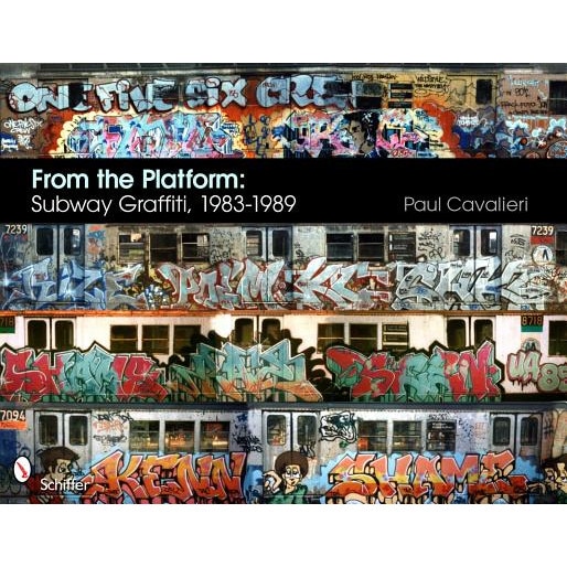 From the Platform: Subway Graffiti, 1983-1989, Paul Cavalieri (Author)