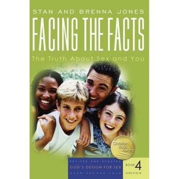Facing the Facts: The Truth about Sex and You, Brenna Jones, Stan Jones Facing the Facts: The Truth about Sex and You, Brenna Jones, Stan Jones