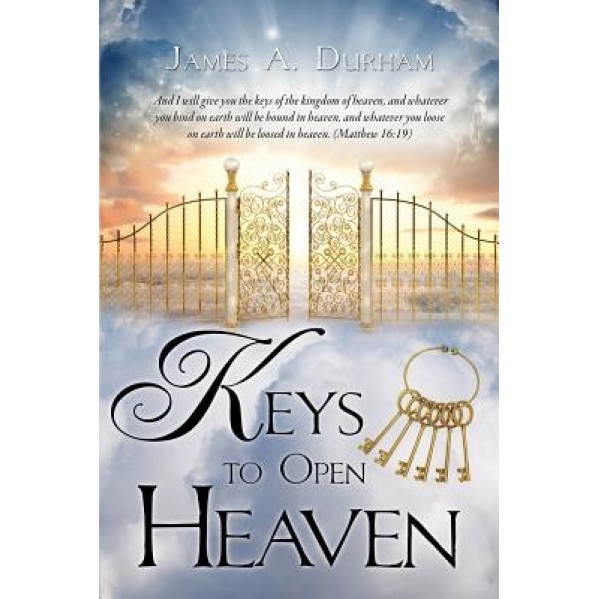 Keys to Open Heaven, James a. Durham (Author)