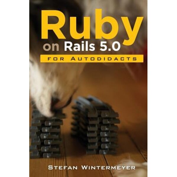 Ruby on Rails 5.0 for Autodidacts: Learn Ruby 2.3 and Rails 5.0 - Stefan Wintermeyer (Author)