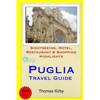 Puglia Travel Guide: Sightseeing, Hotel, Restaurant & Shopping Highlights, Thomas Kirby (Author) Puglia Travel Guide: Sightseeing, Hotel, Restaurant & Shopping Highlights, Thomas Kirby (Author)