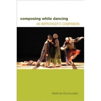Composing While Dancing: An Improviser's Companion, Melinda Buckwalter Composing While Dancing: An Improviser's Companion, Melinda Buckwalter