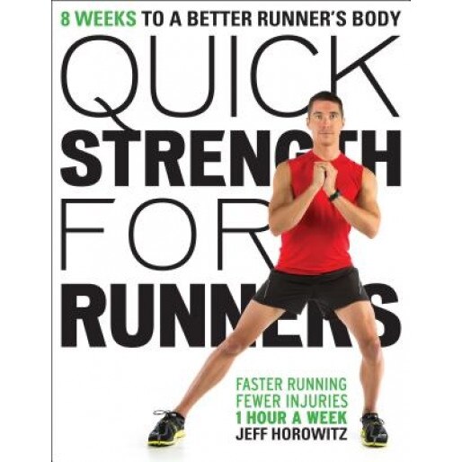 Quick Strength for Runners: 8 Weeks to a Better Runner's Body, Jeff Horowitz (Author)