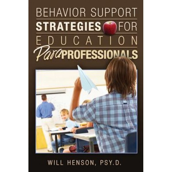 Behavior Support Strategies for Education Paraprofessionals, Will Henson Psy D. (Author)