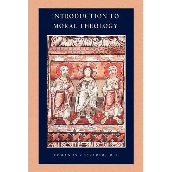 Introduction to Moral Theology, Romanus Cessario (Author)