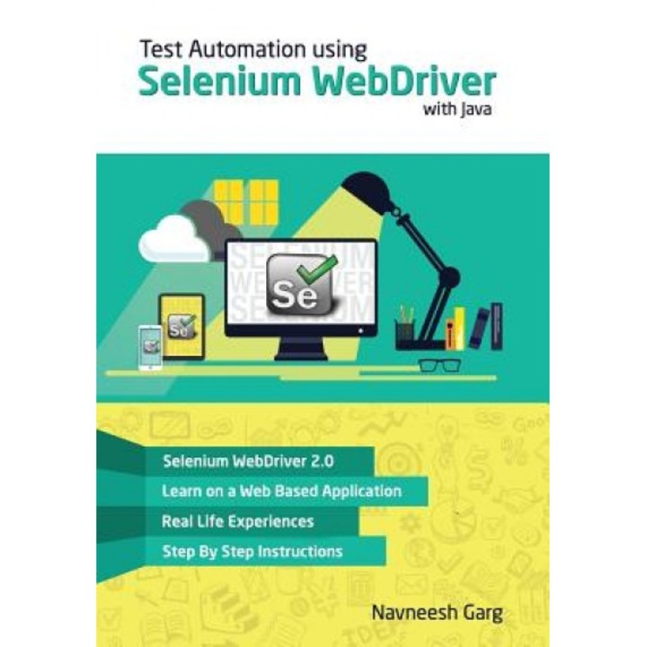 Test Automation Using Selenium Webdriver with Java: Step by Step Guide - MR Navneesh Garg (Author)