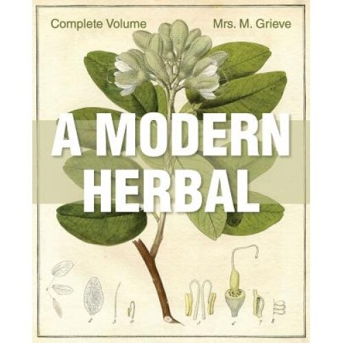 A Modern Herbal: The Complete Edition, Margaret Grieve (Author)