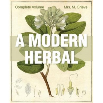A Modern Herbal: The Complete Edition, Margaret Grieve (Author) A Modern Herbal: The Complete Edition, Margaret Grieve (Author)