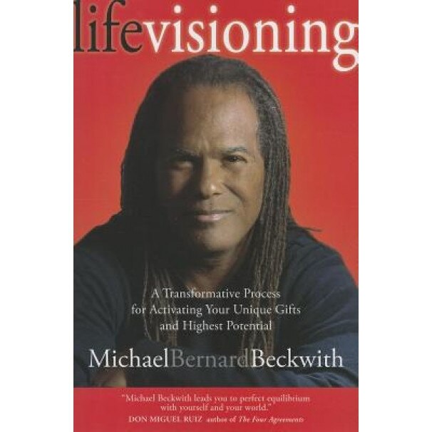 Life Visioning: A Transformative Process for Activating Your Unique Gifts and Highest Potential - Michael Bernard Beckwith (Author)