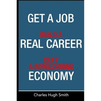 Get a Job, Build a Real Career and Defy a Bewildering Economy - Charles Hugh Smith (Author) Get a Job, Build a Real Career and Defy a Bewildering Economy - Charles Hugh Smith (Author)