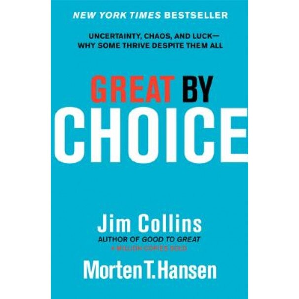 Great by Choice: Uncertainty, Chaos, and Luck--Why Some Thrive Despite Them All - Jim Collins (Author)