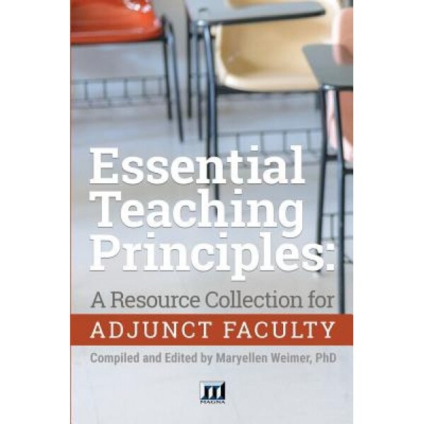 Essential Teaching Principles: A Resource Collection for Adjunct Faculty, Maryellen Weimer (Author)