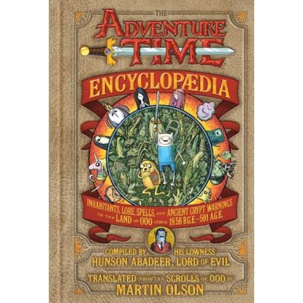The Adventure Time Encyclopaedia Inhabitants Lore Spells And Ancient Crypt Warnings Of The Land Of Ooo Circa 19 56 B G E 501 A G E Martin Olson Author Emag Ro