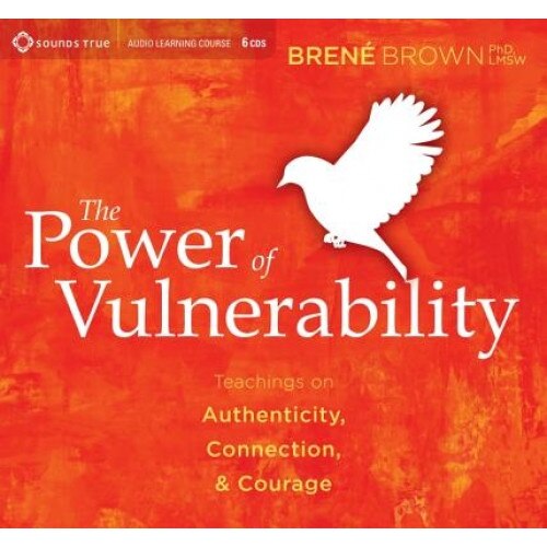 The Power of Vulnerability: Teachings on Authenticity, Connection, & Courage - Brene Brown (Author)