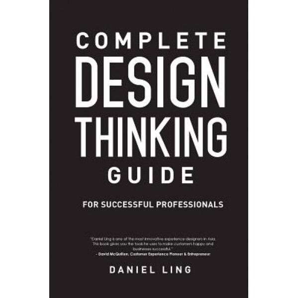 Complete Design Thinking Guide for Successful Professionals, Daniel Ling (Author)