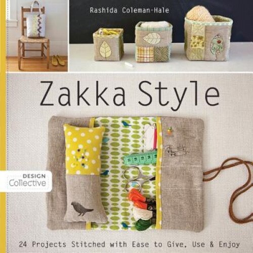 Zakka Style: 24 Projects Stitched with Ease to Give, Use & Enjoy, Rashida Coleman-Hale (Author)