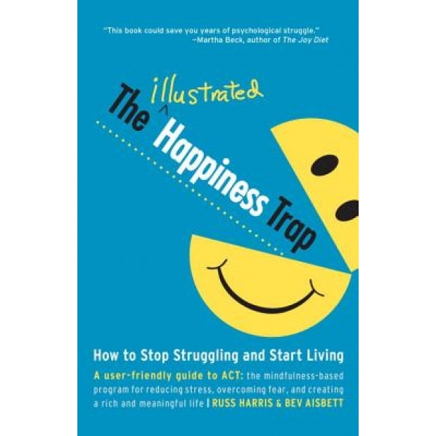The Illustrated Happiness Trap: How to Stop Struggling and Start Living, Russ Harris (Author)