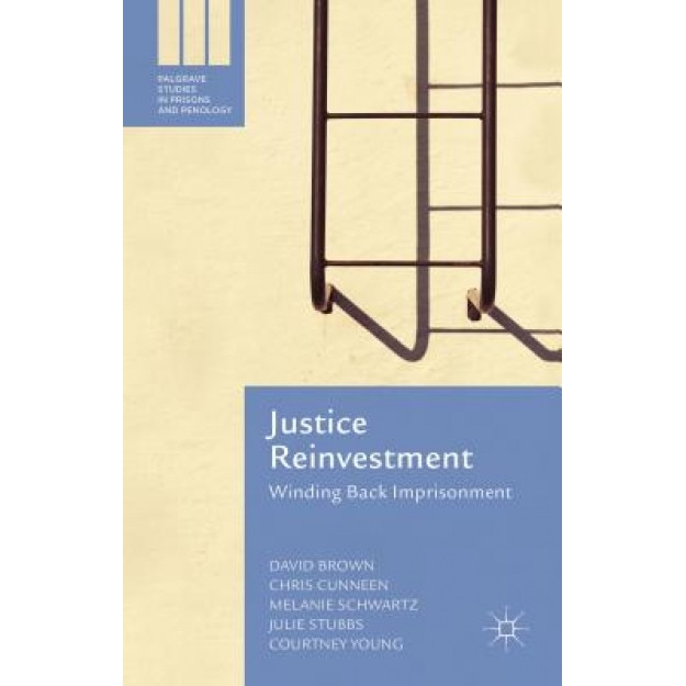 Justice Reinvestment: Winding Back Imprisonment, David Brown (Author)