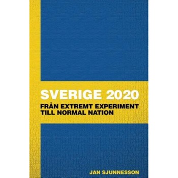 Sverige 2020: Fran Extremt Experiment Till Normal Nation, Jan Sjunnesson (Author) Sverige 2020: Fran Extremt Experiment Till Normal Nation, Jan Sjunnesson (Author)