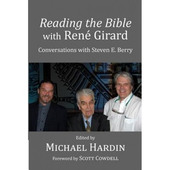 Reading the Bible with Rene Girard: Conversations with Steven E. Berry, Michael Hardin (Author) Reading the Bible with Rene Girard: Conversations with Steven E. Berry, Michael Hardin (Author)