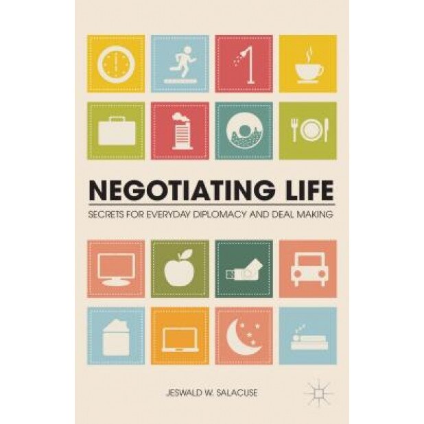 Negotiating Life: Secrets for Everyday Diplomacy and Deal Making - Jeswald W. Salacuse (Author)