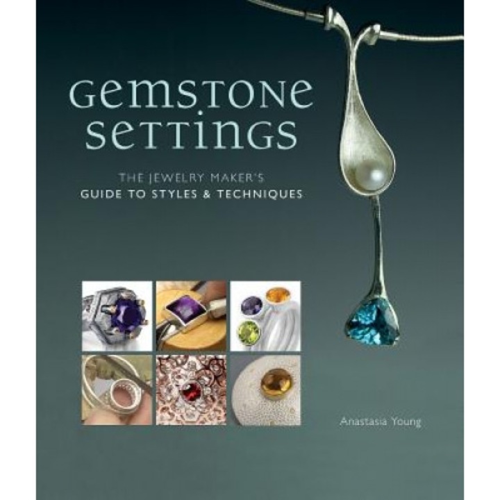Gemstone Settings: The Jewelry Maker's Guide to Styles & Techniques, Anastasia Young (Author)