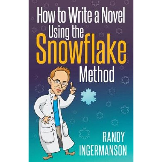How to Write a Novel Using the Snowflake Method, Randy Ingermanson (Author)