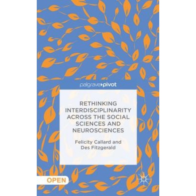 Rethinking Interdisciplinarity Across the Social Sciences and Neurosciences, Felicity Callard (Author)